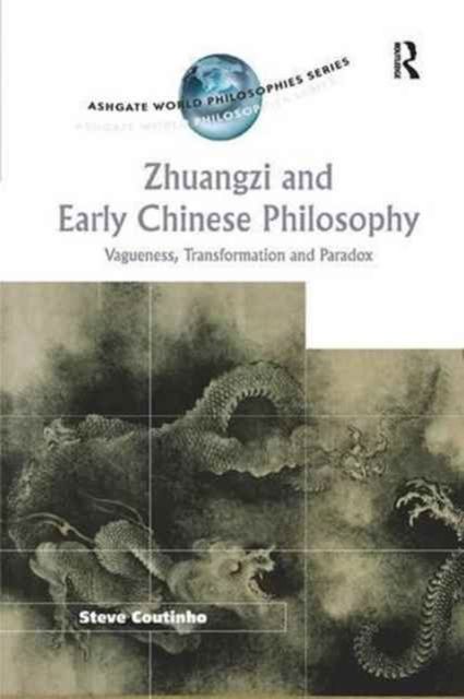 Zhuangzi and Early Chinese Philosophy : Vagueness, Transformation and Paradox