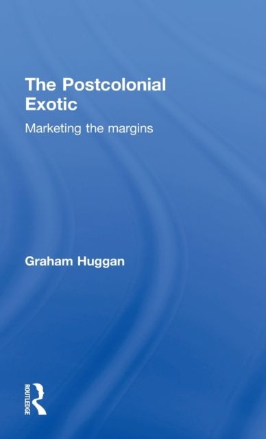 The Postcolonial Exotic : Marketing the Margins