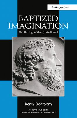 Baptized Imagination : The Theology of George MacDonald