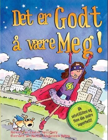 Det er godt å være meg! : øk selvtilliten og finn din indre superhelt!