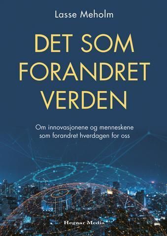 Forsidebilde av Det som forandret verden : om innovasjonene og menneskene som forandret hverdagen for oss