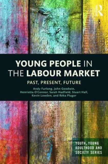 Young People in the Labour Market : Past, Present, Future