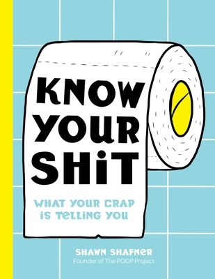 Know Your Shit : What Your Crap is Telling You