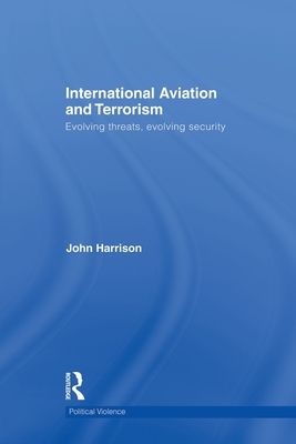 International Aviation and Terrorism : Evolving Threats, Evolving Security