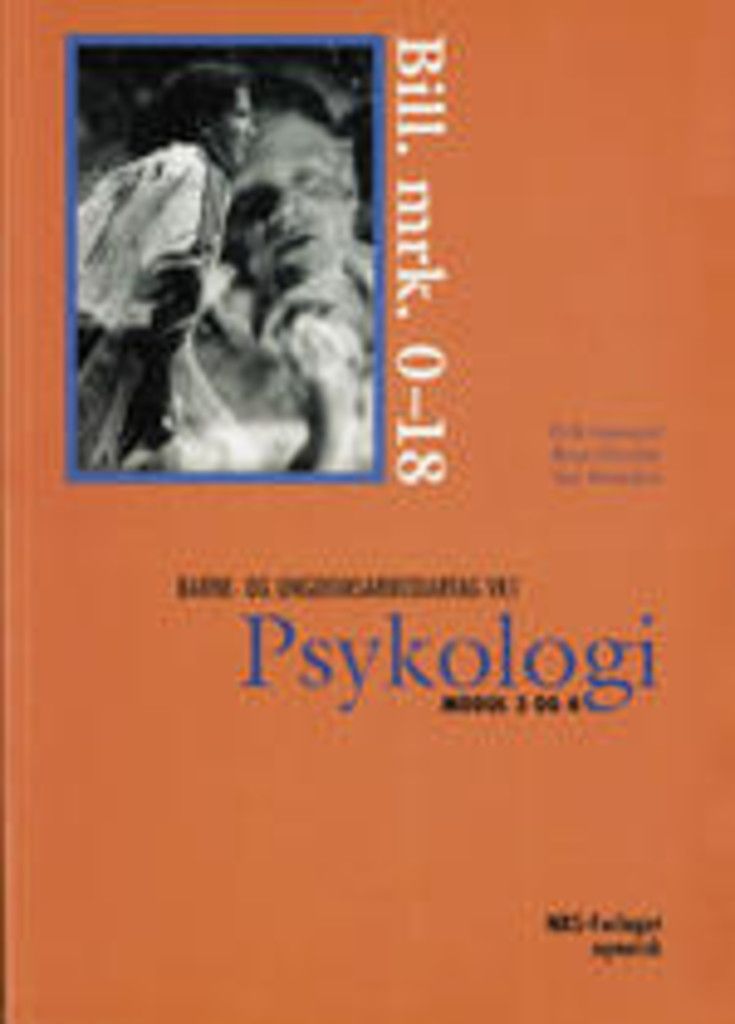 Bill. mrk. 0-18 : psykologi : modul 3 og 4 : barne- og ungdomsarbeiderfag VK1