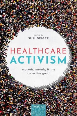 Healthcare Activism : Markets, Morals, and the Collective Good
