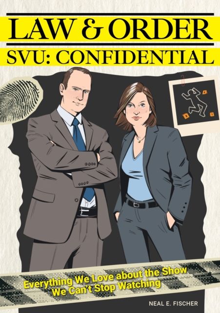 Law & Order SVU: Confidential : Everything We Love about the Show We Can't Stop Watching