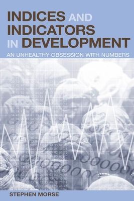 Indices and Indicators in Development : An Unhealthy Obsession with Numbers