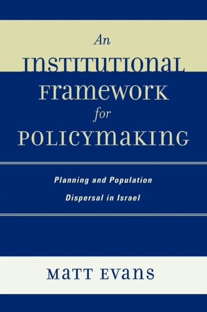 An Institutional Framework for Policymaking : Planning and Population Dispersal in Israel