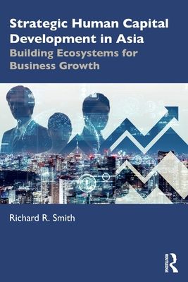 Strategic Human Capital Development in Asia : Building Ecosystems for Business Growth