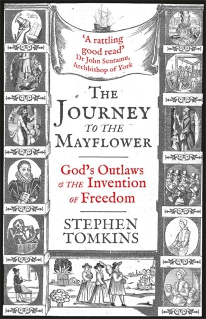 The Journey to the Mayflower : God's Outlaws and the Invention of Freedom