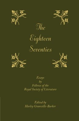 The Eighteen-Seventies : Essays by Fellows of the Royal Society of Literature