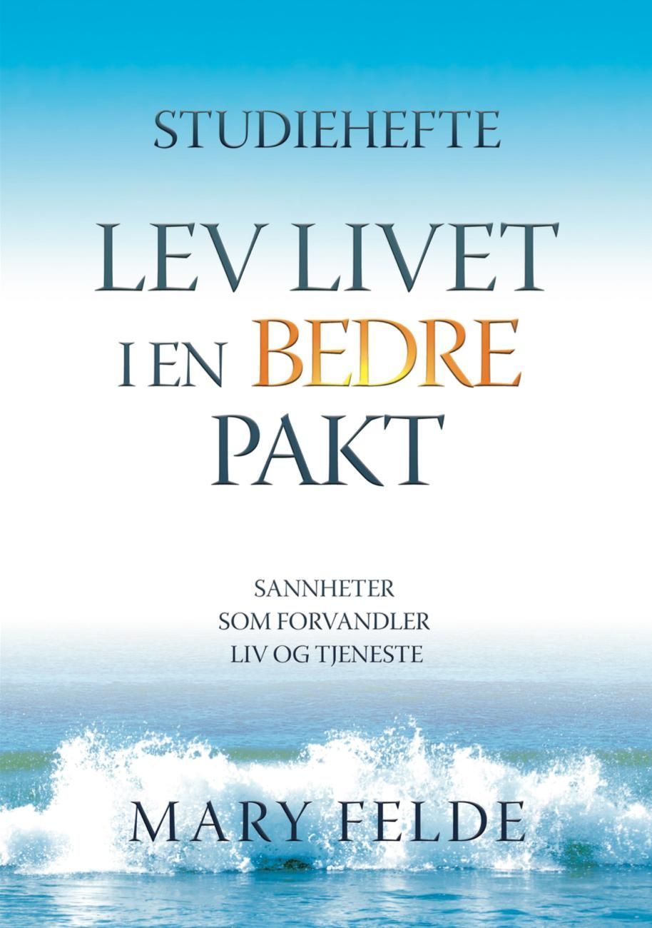 Lev livet i en bedre pakt : sannheter som forvandler liv og tjeneste : studiehefte