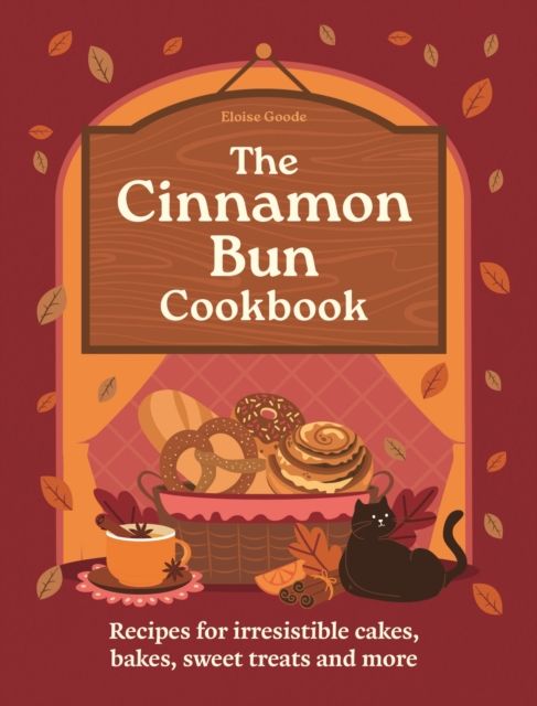 The Cinnamon Bun Cookbook : Recipes for irresistible cakes, bakes, sweet treats and more