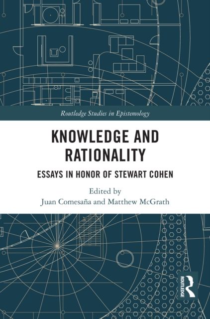 Knowledge and Rationality : Essays in Honor of Stewart Cohen