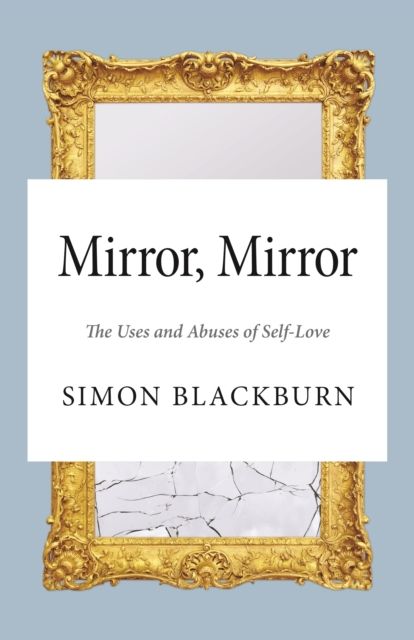Mirror, Mirror : The Uses and Abuses of Self-Love