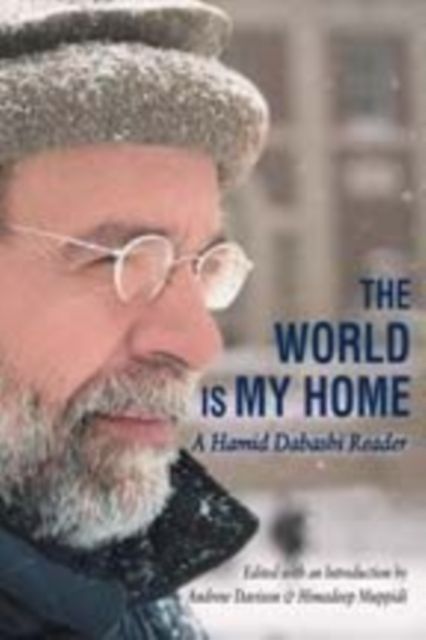 The World is My Home : A Hamid Dabashi Reader