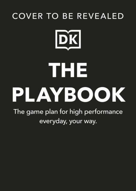 The Playbook : The Game Plan for High Performance Every Day, Your Way