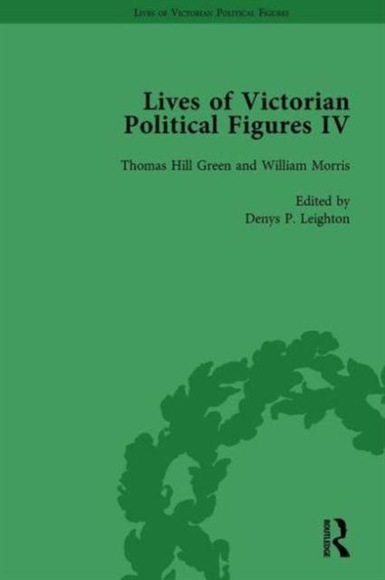 Lives of Victorian Political Figures, Part IV Vol 2 : John Stuart Mill, Thomas Hill Green, William Morris and Walter Bagehot by their Contemporaries