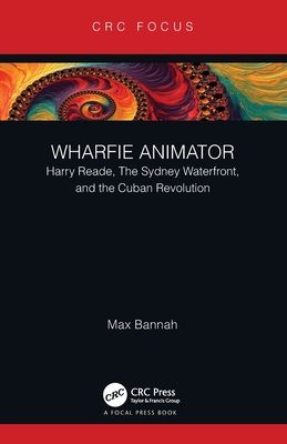Wharfie Animator : Harry Reade, The Sydney Waterfront, and the Cuban Revolution