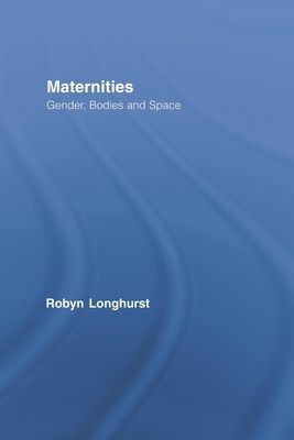 Maternities : Gender, Bodies and Space