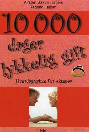 10 000 dager lykkelig gift : hverdagslykke for ektepar