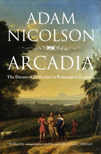 Arcadia : England and the Dream of Perfection