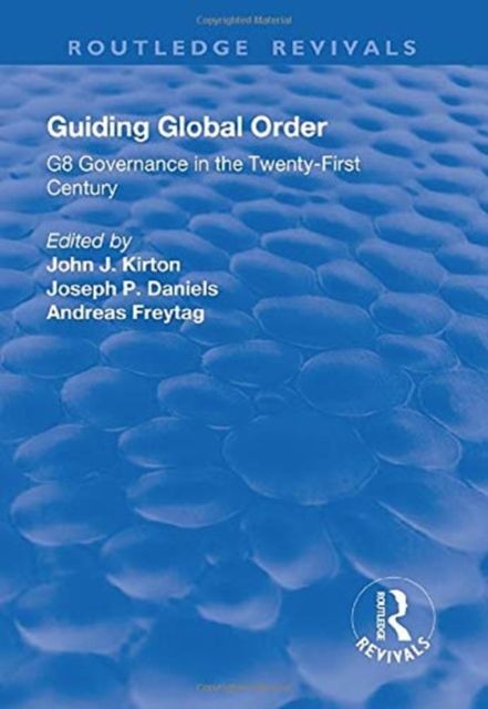 Guiding Global Order : G8 Governance in the Twenty-First Century