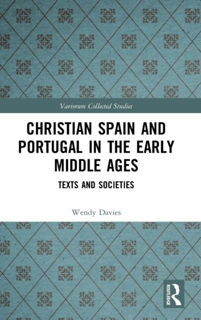 Christian Spain and Portugal in the Early Middle Ages : Texts and Societies