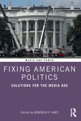 Fixing American Politics : Solutions for the Media Age