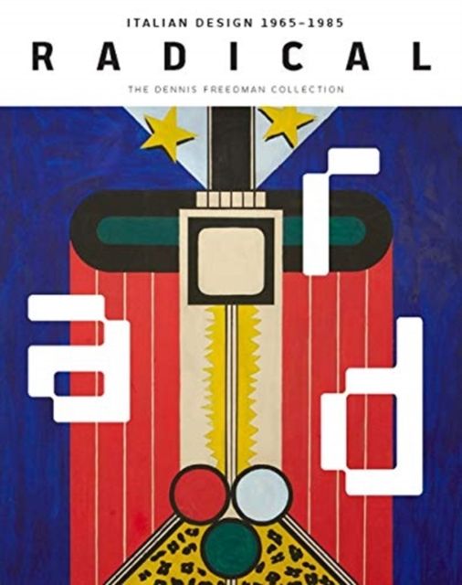 Radical : Italian Design 1965–1985, The Dennis Freedman Collection