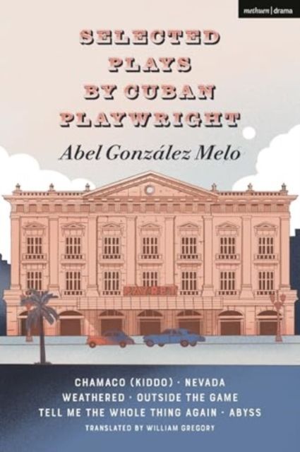Selected Plays by Cuban Playwright Abel Gonzalez Melo : Chamaco (Kiddo); Nevada; Weathered; Outside the Game; Tell Me the Whole Thing Again; Abyss