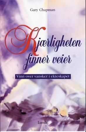 Kjærligheten finner veier : vinn over vansker i ekteskapet