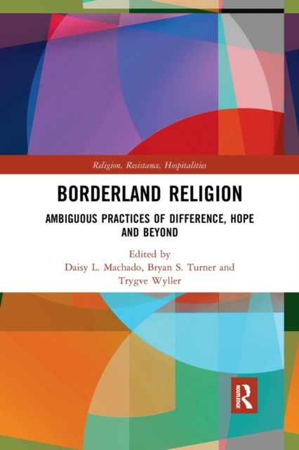 Borderland Religion : Ambiguous practices of difference, hope and beyond