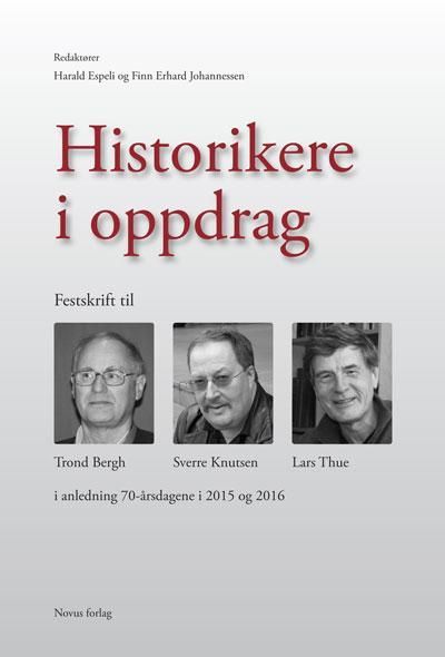 Historikere i oppdrag : festskrift til Trond Bergh, Sverre Knutsen og Lars Thue i anledning 70-årsdagene i 2015 og 2016
