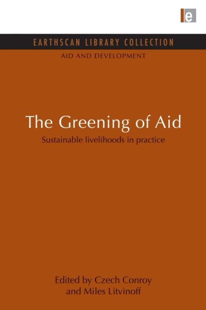 The Greening of Aid : Sustainable livelihoods in practice