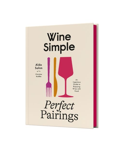 Wine Simple: Perfect Pairings : An Ingenious Guide to Enjoying Food with Wine