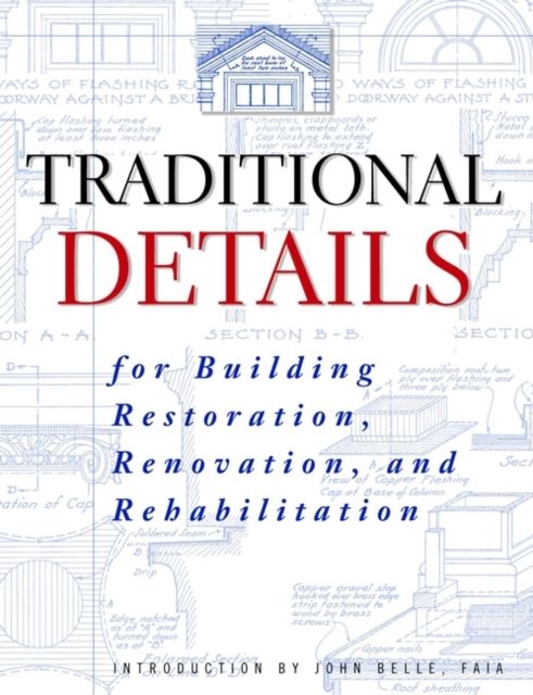 Traditional Details : For Building Restoration, Renovation, and Rehabilitation