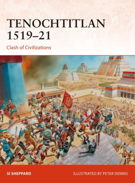 Tenochtitlan 1519–21 : Clash of Civilizations