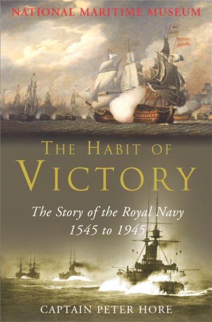 The Habit of Victory : The Story of the Royal Navy 1545 to 1945