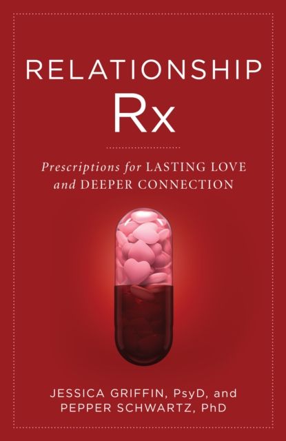 Relationship Rx : Prescriptions for Lasting Love and Deeper Connection