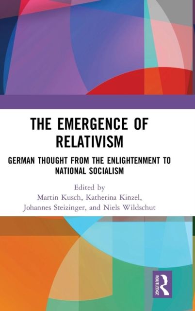 The Emergence of Relativism : German Thought from the Enlightenment to National Socialism
