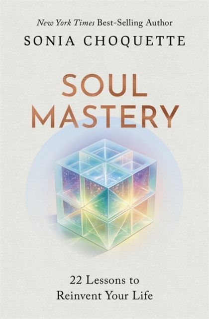 Soul Mastery : 22 Lessons to Reinvent Your Life