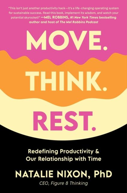 Move, Think, Rest : Redefining Productivity & Our Relationship with Time