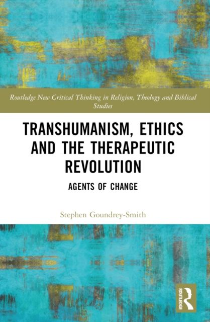 Transhumanism, Ethics and the Therapeutic Revolution : Agents of Change