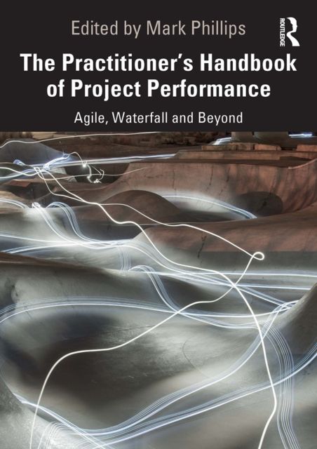 The Practitioner's Handbook of Project Performance : Agile, Waterfall and Beyond