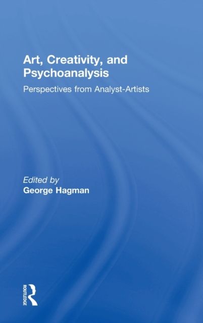 Art, Creativity, and Psychoanalysis : Perspectives from Analyst-Artists
