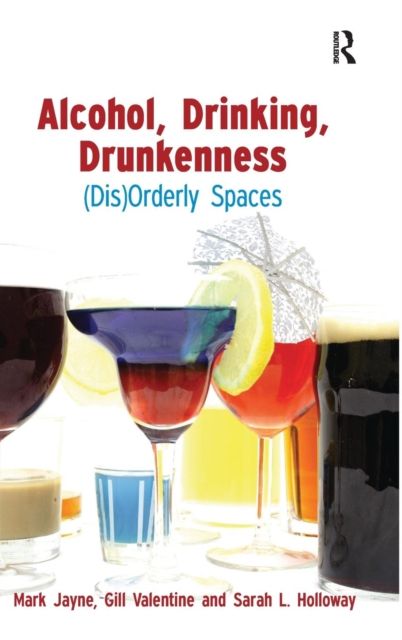 Alcohol, Drinking, Drunkenness : (Dis)Orderly Spaces