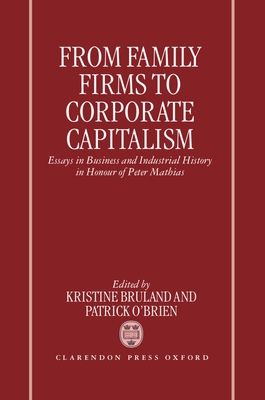 From Family Firms to Corporate Capitalism : Essays in Business and Industrial History in Honour of Peter Mathias