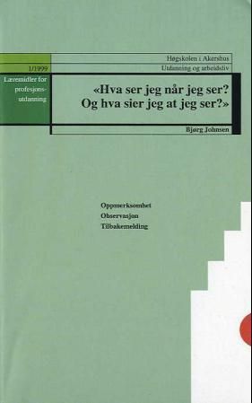 Hva ser jeg når jeg ser? Og hva sier jeg at jeg ser? : oppmerksomhet, observasjon, tilbakemelding